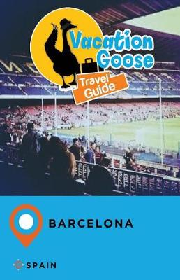 Book cover for Vacation Goose Travel Guide Barcelona Spain