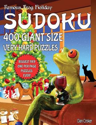 Book cover for Famous Frog Holiday Sudoku 400 Giant Size Very Hard Puzzles, The Biggest 9 X 9 One Per Page Puzzles Ever!