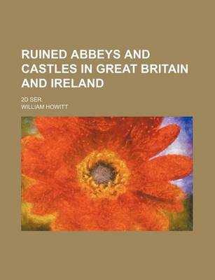Book cover for Ruined Abbeys and Castles in Great Britain and Ireland; 2D Ser.