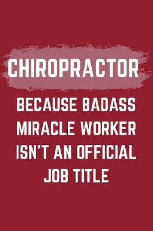 Cover of Chiropractor Because Badass Miracle Worker Isn't An Official Job Title