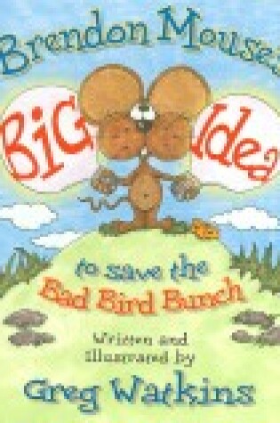 Cover of Brendon Mouse's Big Idea to Save the Bad Bird Bunch