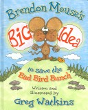 Book cover for Brendon Mouse's Big Idea to Save the Bad Bird Bunch