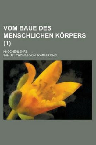 Cover of Vom Baue Des Menschlichen Korpers; Knochenlehre (1 )