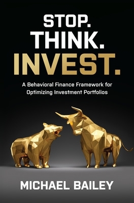 Book cover for Stop. Think. Invest.: A Behavioral Finance Framework for Optimizing Investment Portfolios