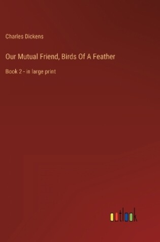 Cover of Our Mutual Friend, Birds Of A Feather