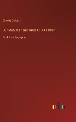 Book cover for Our Mutual Friend, Birds Of A Feather