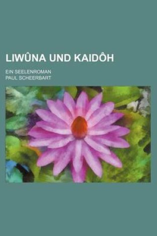 Cover of Liwuna Und Kaidoh; Ein Seelenroman