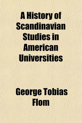 Book cover for A History of Scandinavian Studies in American Universities; Together with a Bibliography