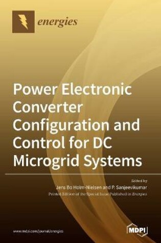 Cover of Power Electronic Converter Configuration and Control for DC Microgrid Systems