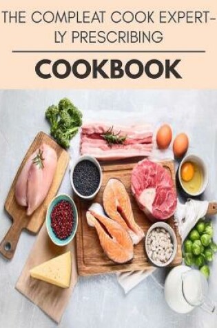 Cover of The Compleat Cook Expertly Prescribing Cookbook