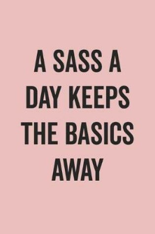 Cover of A Sass A Day Keeps The Basics Away