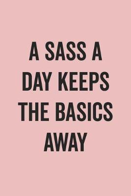 Book cover for A Sass A Day Keeps The Basics Away
