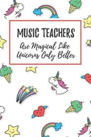 Cover of Music Teachers Are Magical Like Unicorns Only Better