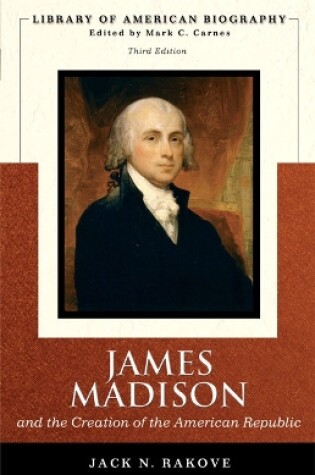 Cover of James Madison and the Creation of the American Republic (Library of American Biography Series)