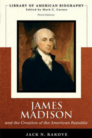 Cover of James Madison and the Creation of the American Republic (Library of American Biography Series)