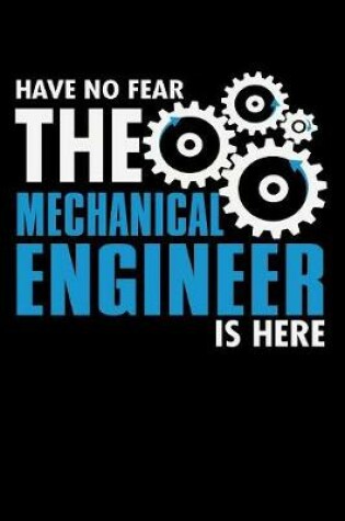 Cover of Have No Fear the Mechanical Engineer is Here