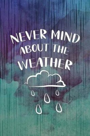 Cover of Never Mind About The Weather
