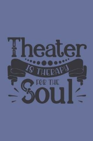 Cover of Theater Is Therapy For The Soul