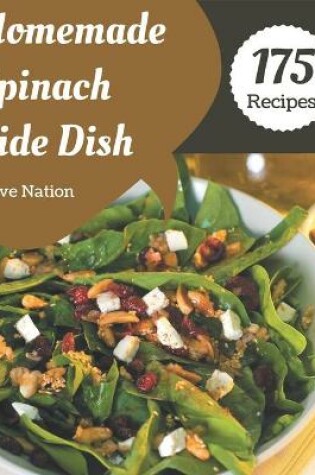 Cover of 175 Homemade Spinach Side Dish Recipes