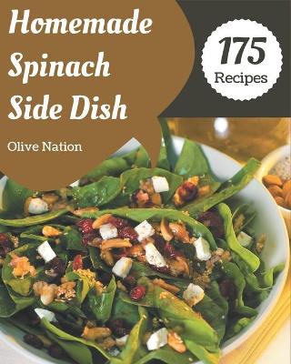 Book cover for 175 Homemade Spinach Side Dish Recipes