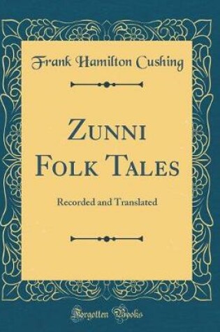 Cover of Zunni Folk Tales: Recorded and Translated (Classic Reprint)