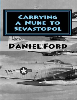 Book cover for Carrying a Nuke to Sevastopol: One Pilot, One Engine, and One Plutonium Bomb