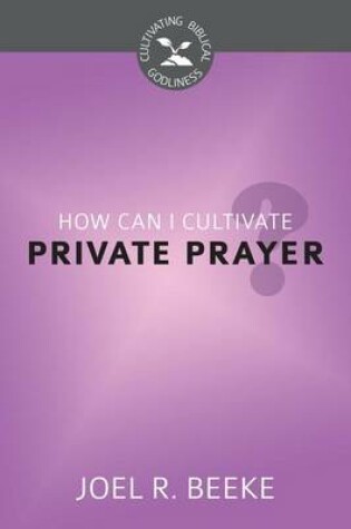 Cover of How Can I Cultivate Private Prayer?