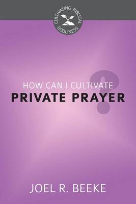 Book cover for How Can I Cultivate Private Prayer?