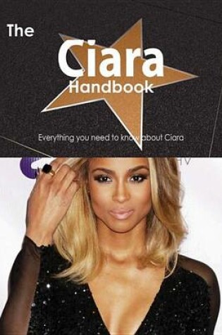 Cover of The Ciara Handbook - Everything You Need to Know about Ciara