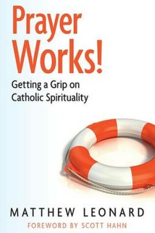 Cover of Prayer Works! Getting a Grip on Catholic Spirituality