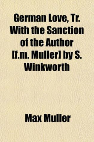 Cover of German Love, Tr. with the Sanction of the Author [F.M. Muller] by S. Winkworth