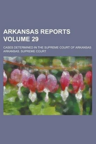 Cover of Arkansas Reports; Cases Determined in the Supreme Court of Arkansas Volume 29