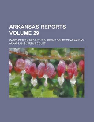 Book cover for Arkansas Reports; Cases Determined in the Supreme Court of Arkansas Volume 29