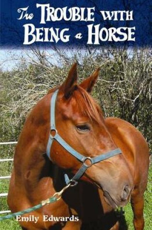 Cover of The Trouble with Being a Horse
