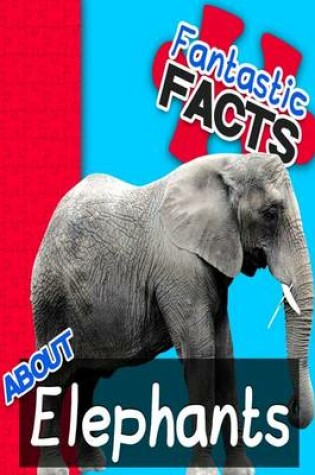 Cover of Fantastic Facts about Elephants