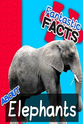 Book cover for Fantastic Facts about Elephants