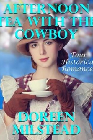 Cover of Afternoon Tea With the Cowboy: Four Historical Romances