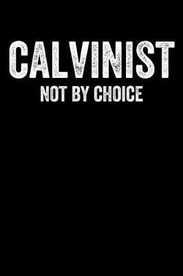 Book cover for Calvinist Not By Choice