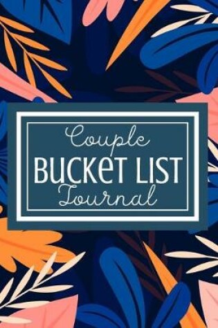 Cover of Bucket List Journal for Couples- Motivational Notebook To Write In-Blank Guided Journal Couple Edition-6"x9"/120 pages Book 6