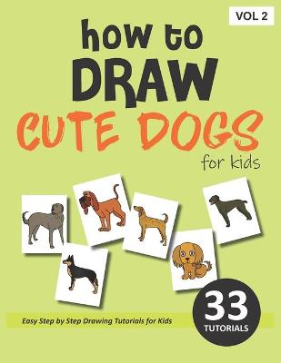 Book cover for How to Draw Cute Dogs for Kids - Volume 2