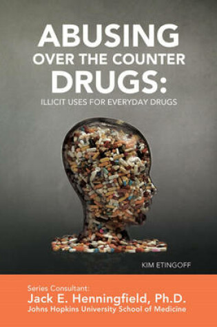 Cover of Abusing Over the Counter Drugs: Illicit Uses for Everyday Drugs