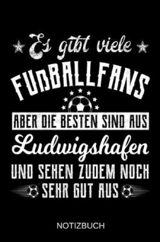 Cover of Es gibt viele Fußballfans aber die besten sind aus Ludwigshafen und sehen zudem noch sehr gut aus