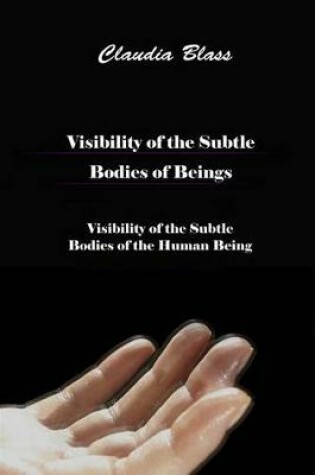 Cover of Visibility of the Subtle Bodies of Beings