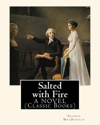 Book cover for Salted with Fire, By George MacDonald, A NOVEL (Classic Books)