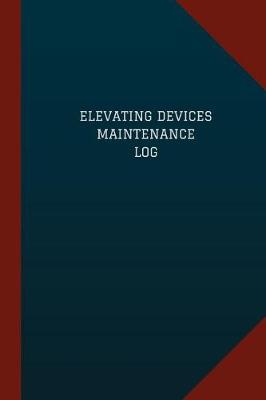 Book cover for Elevating Devices Maintenance Log (Logbook, Journal - 124 pages, 6" x 9")
