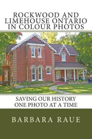 Cover of Rockwood and Limehouse Ontario in Colour Photos