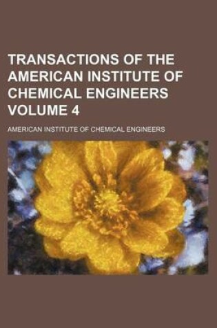 Cover of Transactions of the American Institute of Chemical Engineers Volume 4