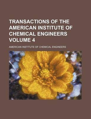 Book cover for Transactions of the American Institute of Chemical Engineers Volume 4