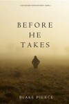 Book cover for Before He Takes (a MacKenzie White Mystery-Book 4)