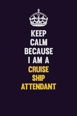 Book cover for Keep Calm Because I Am A Cruise Ship Attendant